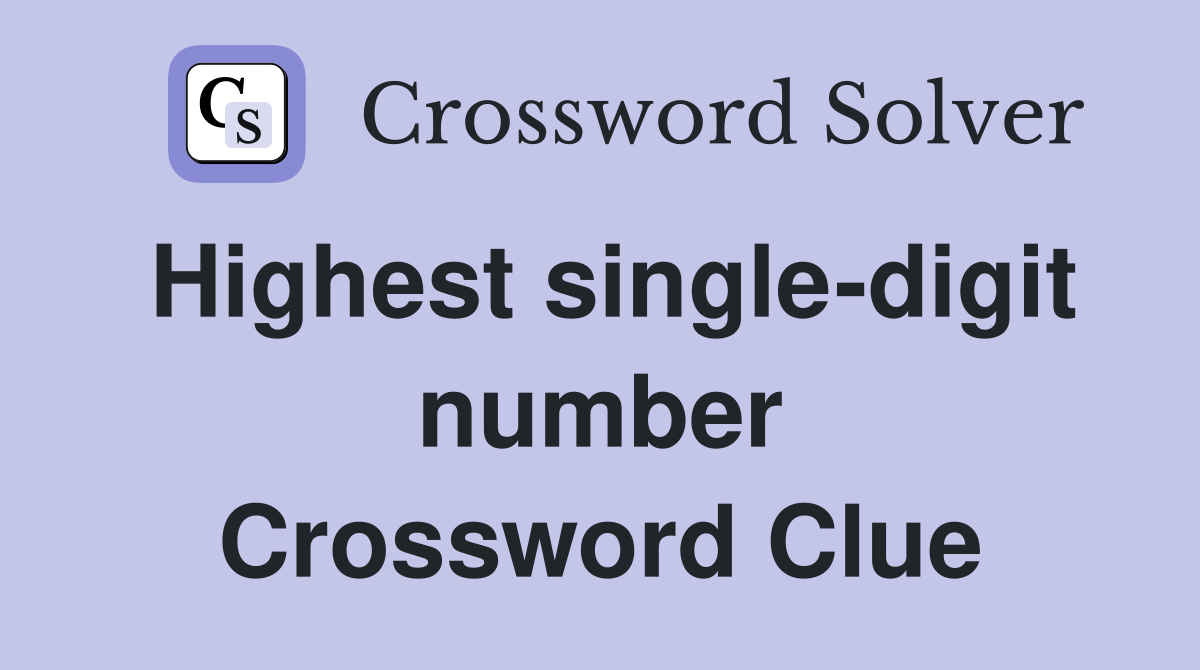 Highest single-digit number Crossword Clue
