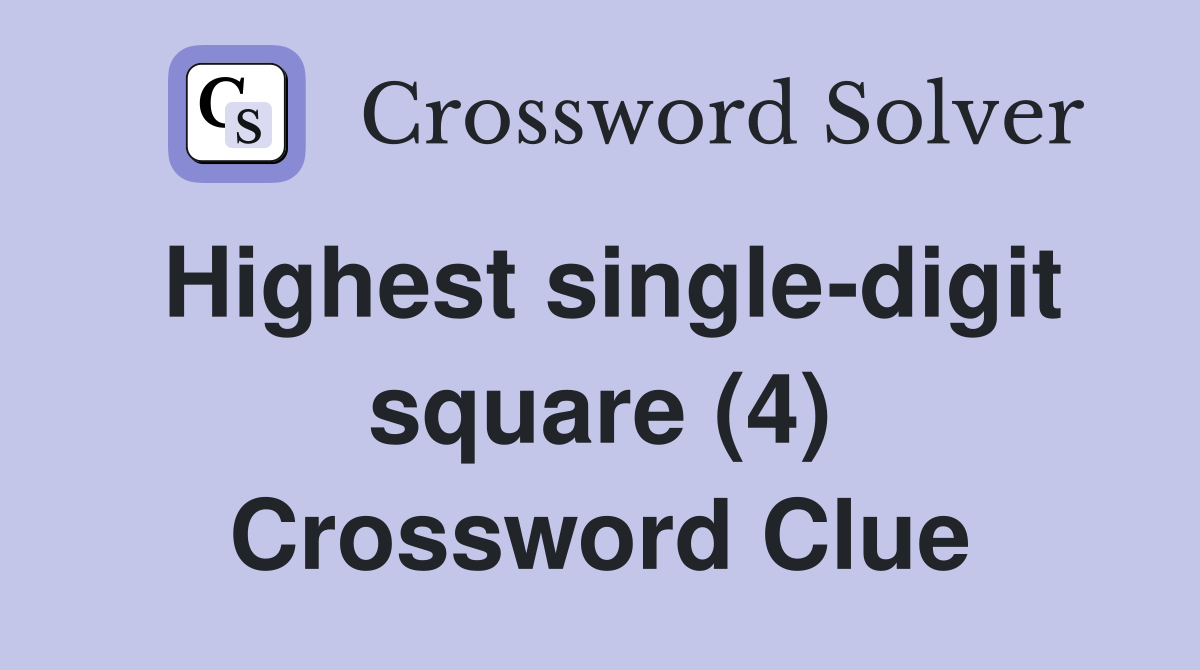 Highest single-digit square (4) Crossword Clue