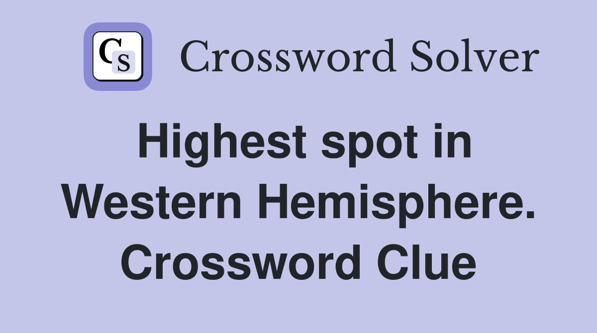 Highest spot in Western Hemisphere. Crossword Clue