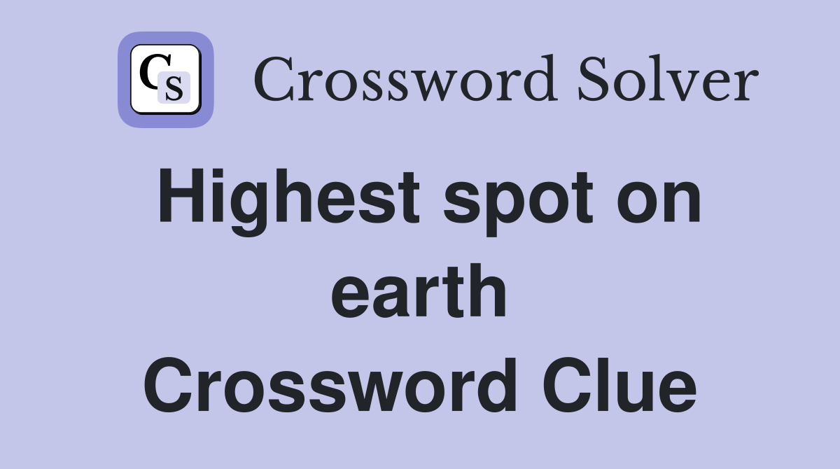 Highest spot on earth Crossword Clue
