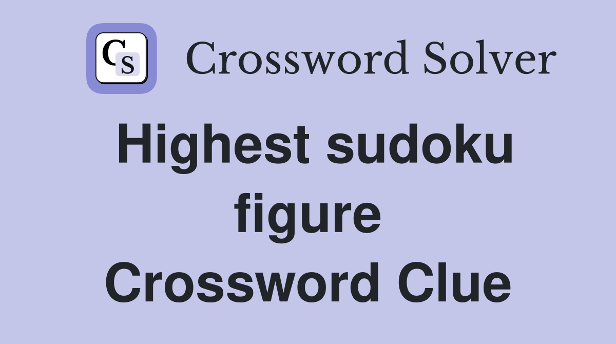 Highest sudoku figure Crossword Clue