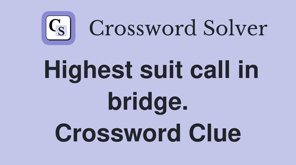 Highest suit call in bridge. Crossword Clue