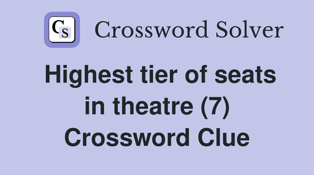 Highest tier of seats in theatre (7) Crossword Clue