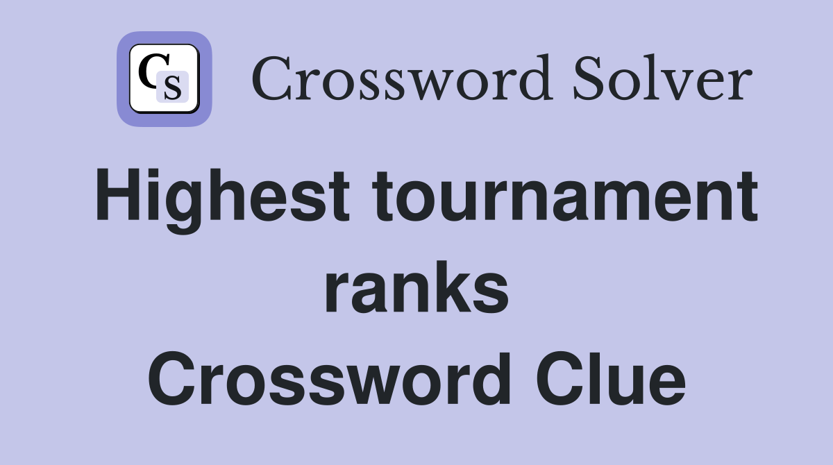Highest tournament ranks Crossword Clue