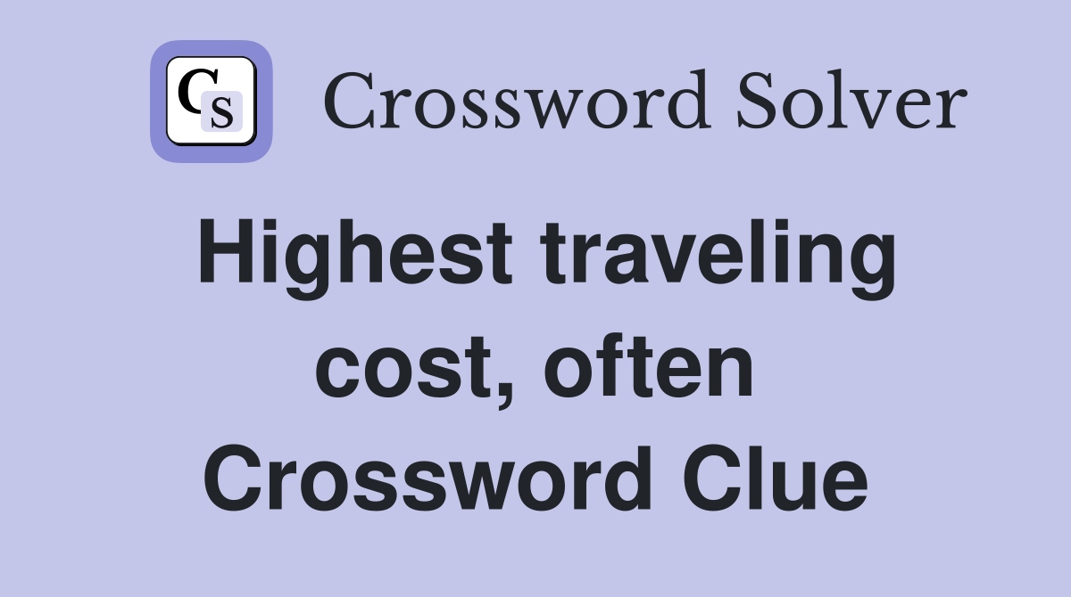 Highest traveling cost, often Crossword Clue