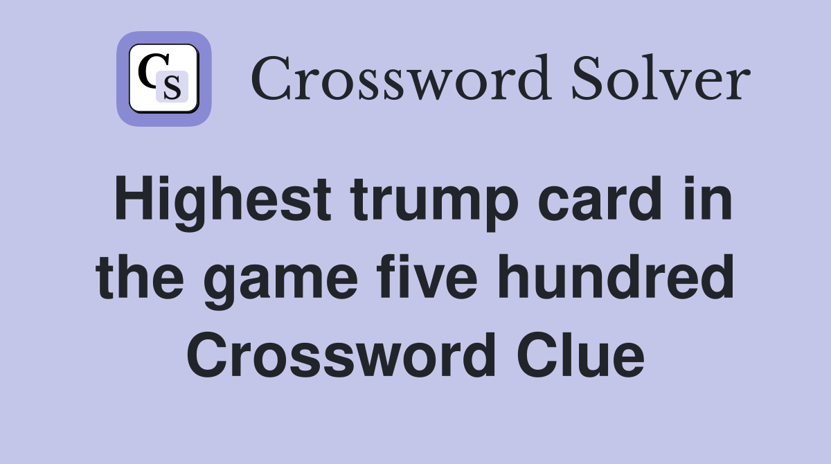 Highest trump card in the game five hundred Crossword Clue