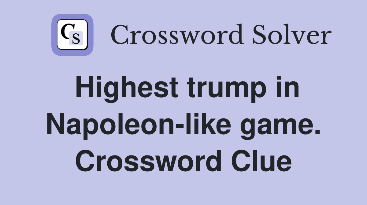 Highest trump in Napoleon-like game. Crossword Clue
