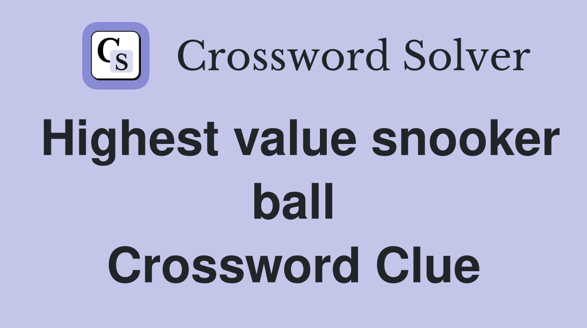 Highest value snooker ball Crossword Clue