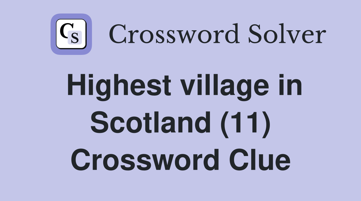 Highest village in Scotland (11) Crossword Clue