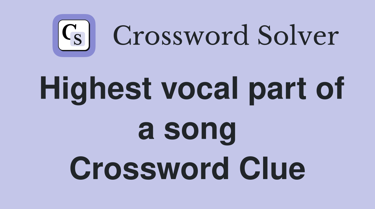 Highest vocal part of a song Crossword Clue