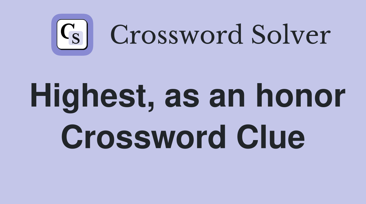 Highest, as an honor Crossword Clue