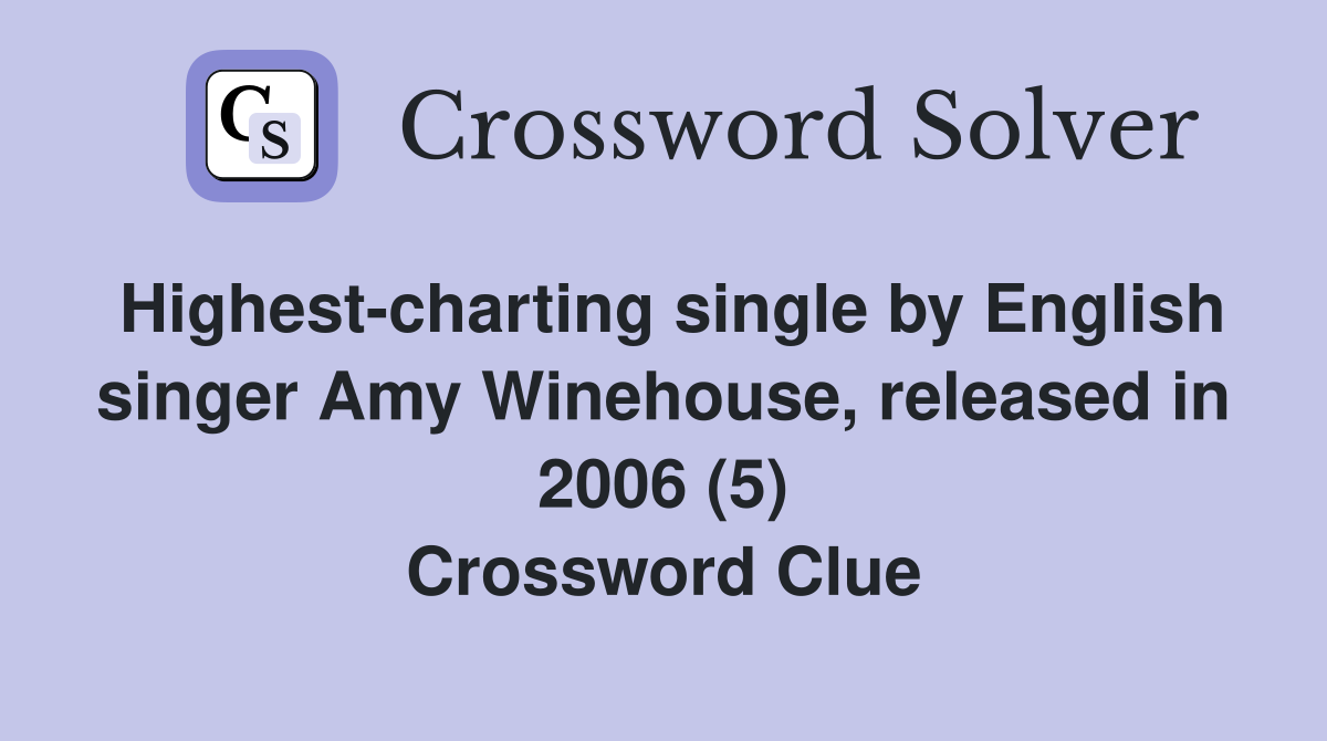 Highest-charting single by English singer Amy Winehouse, released in 2006 (5) Crossword Clue