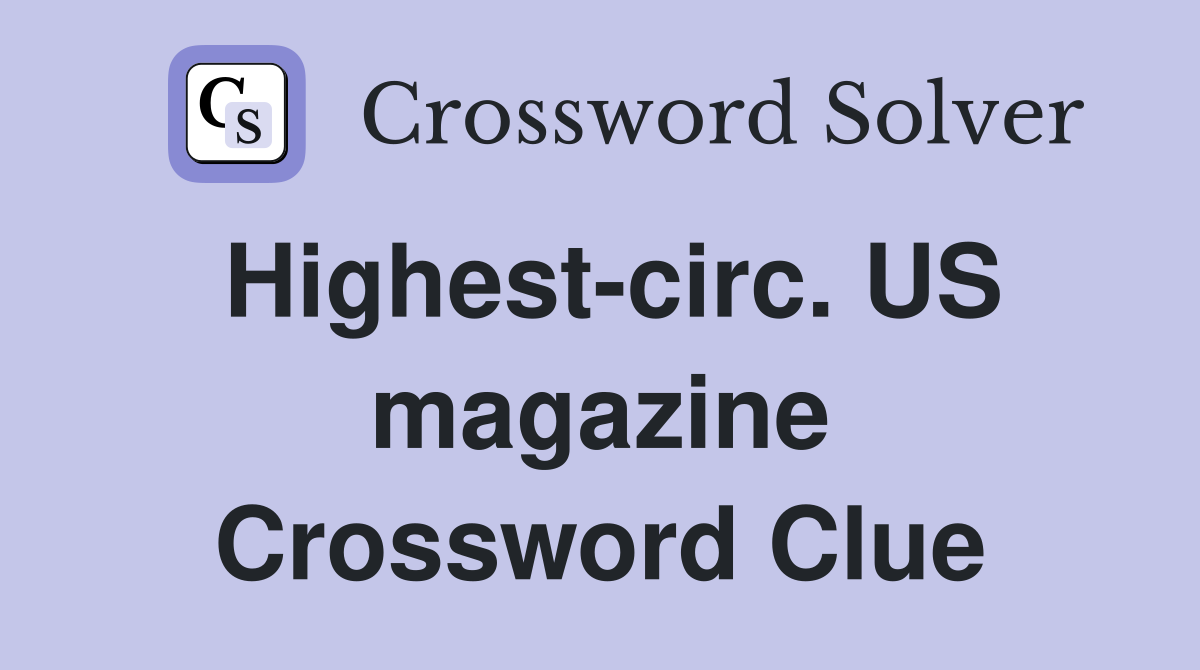 Highest-circ. US magazine Crossword Clue