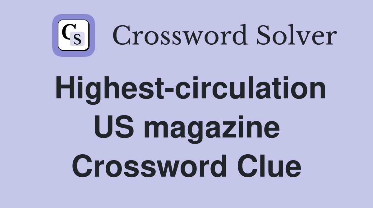 Highest-circulation US magazine Crossword Clue