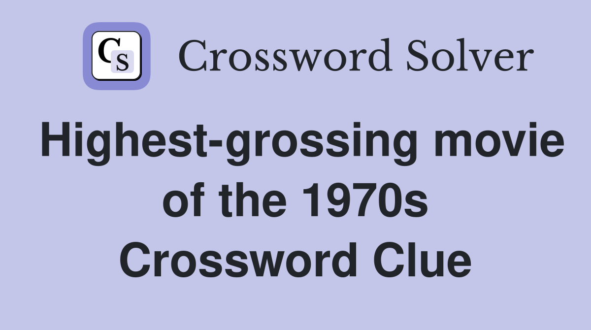 Highest-grossing movie of the 1970s Crossword Clue