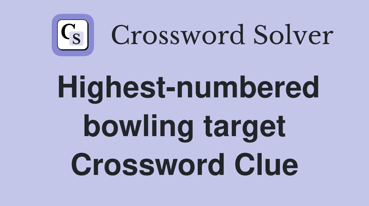 Highest-numbered bowling target Crossword Clue