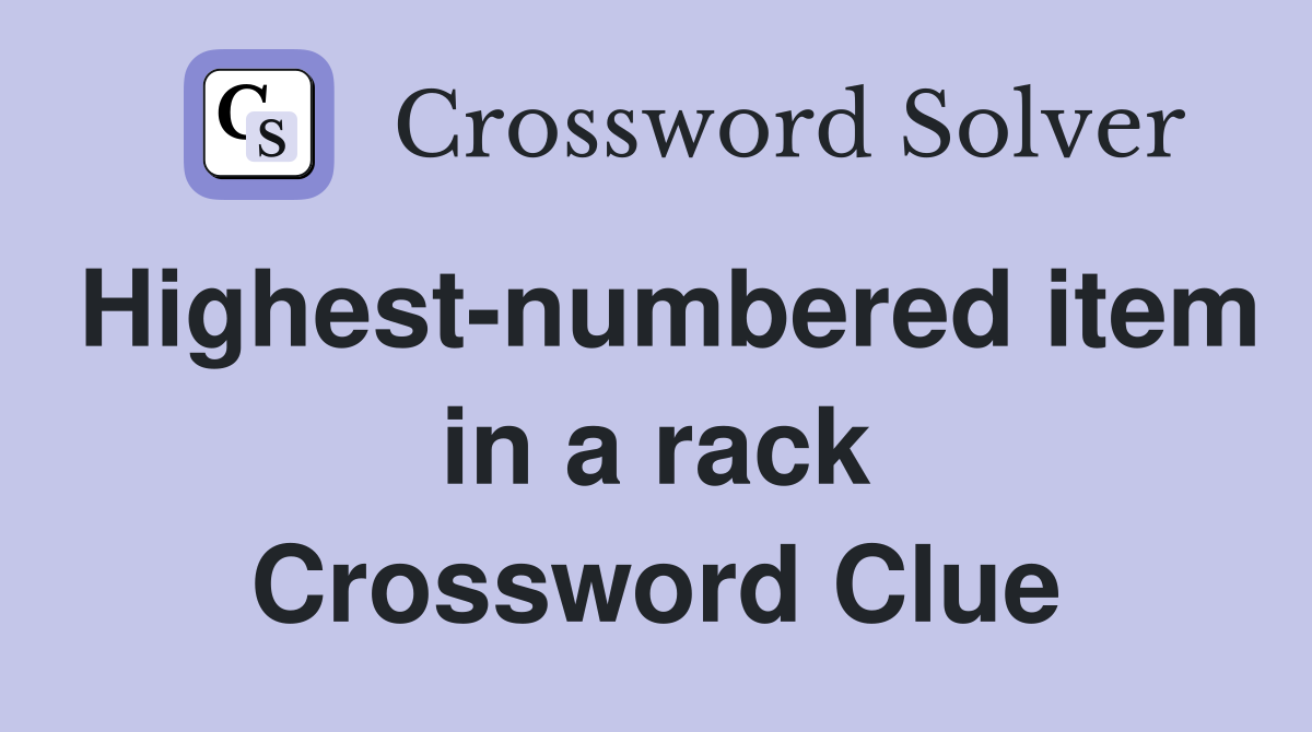 Highest-numbered item in a rack Crossword Clue