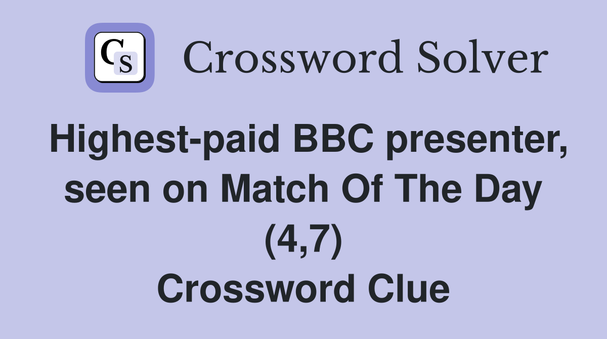 Highest-paid BBC presenter, seen on Match Of The Day (4,7) Crossword Clue