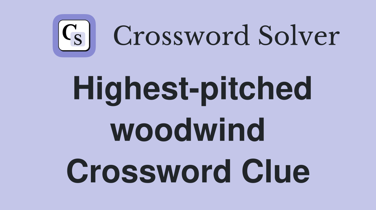 Highest-pitched woodwind Crossword Clue