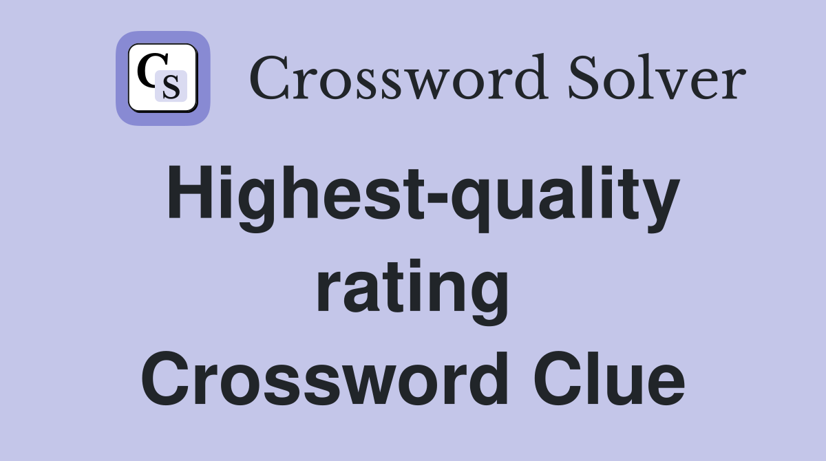 Highest-quality rating Crossword Clue