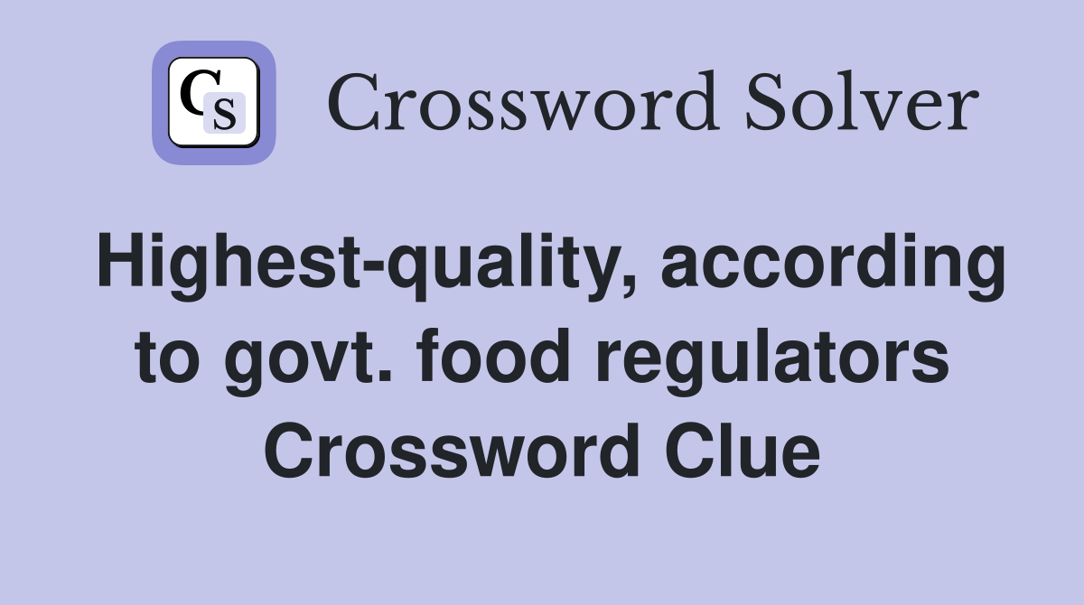 Highest-quality, according to govt. food regulators Crossword Clue
