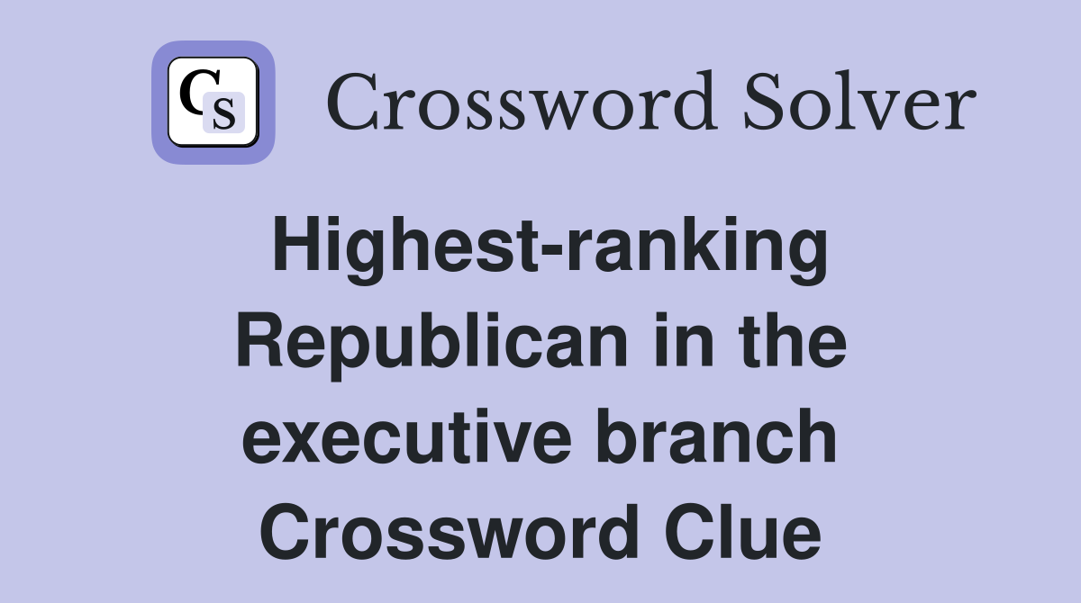 Highest-ranking Republican in the executive branch Crossword Clue