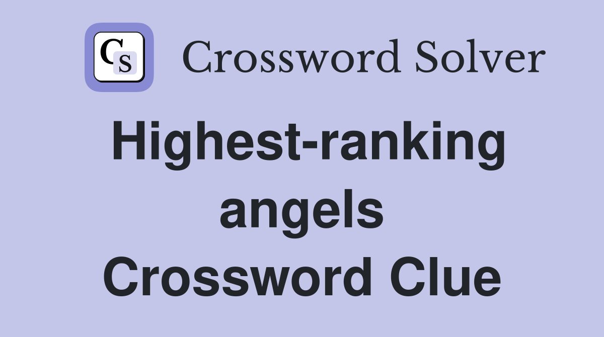 Highest-ranking angels Crossword Clue