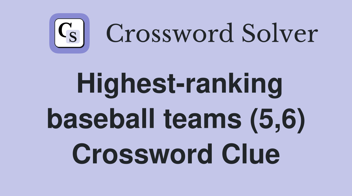 Highest-ranking baseball teams (5,6) Crossword Clue