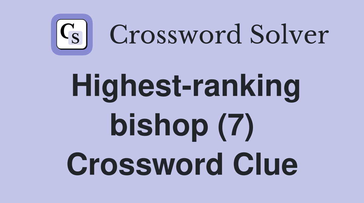 Highest-ranking bishop (7) Crossword Clue