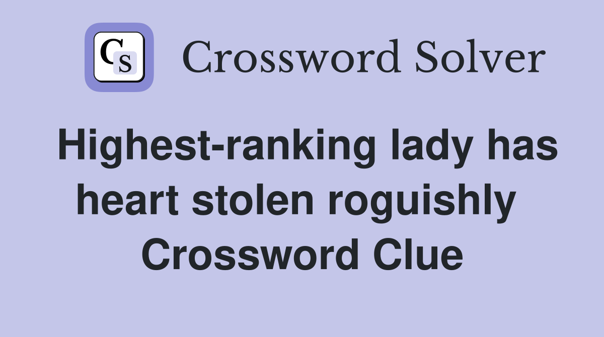 Highest-ranking lady has heart stolen roguishly  Crossword Clue