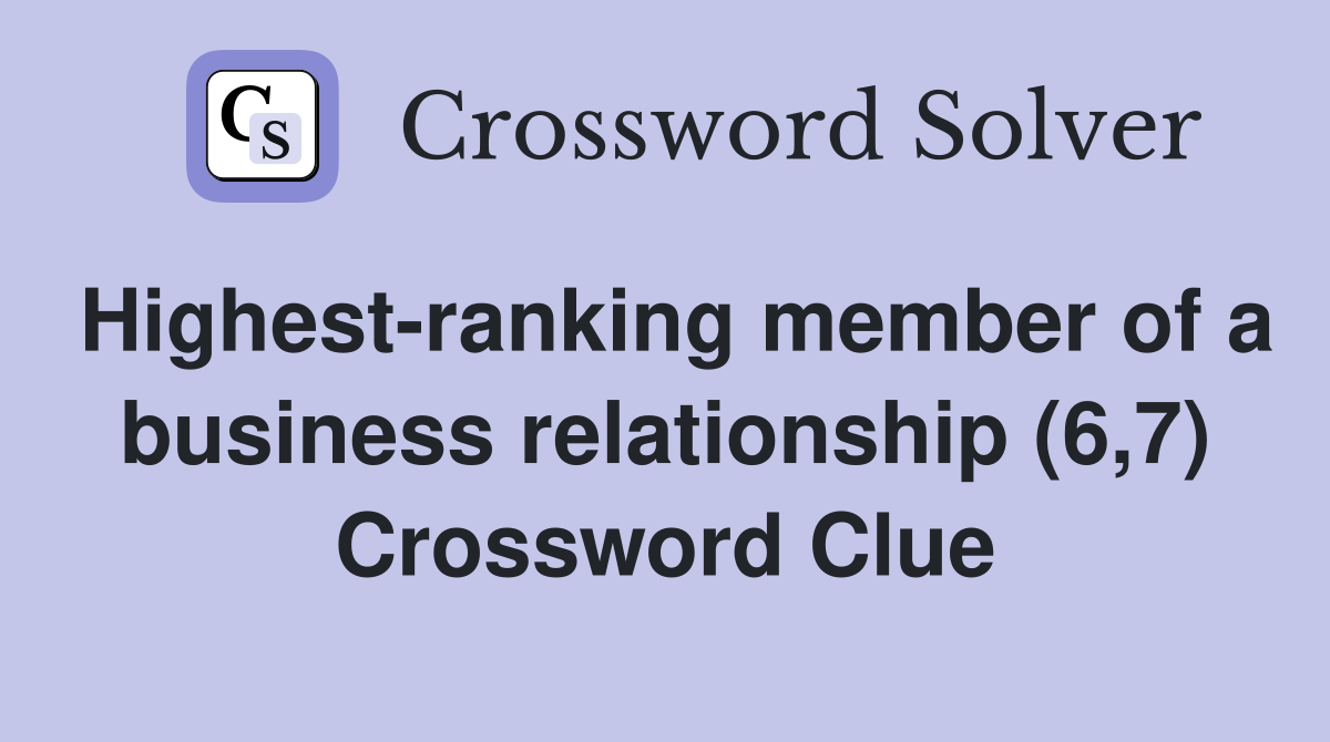 Highest-ranking member of a business relationship (6,7) Crossword Clue