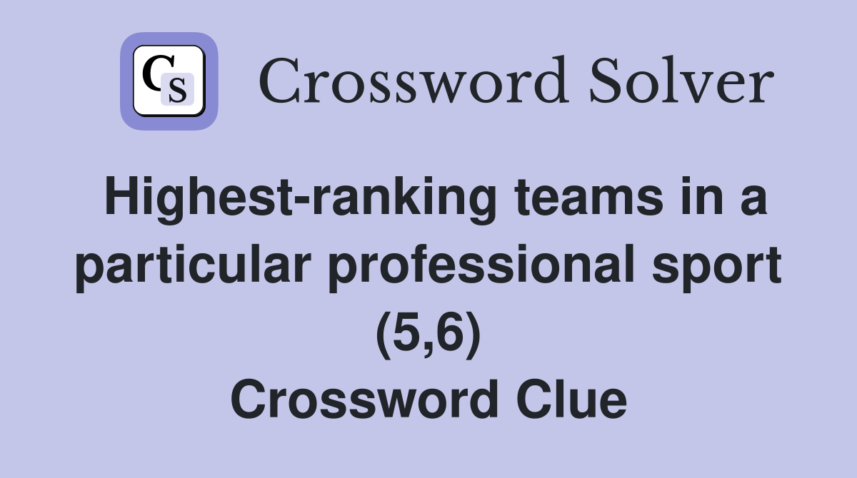 Highest-ranking teams in a particular professional sport (5,6) Crossword Clue