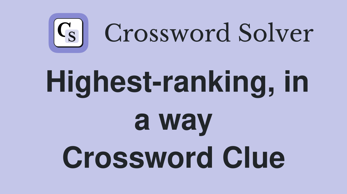 Highest-ranking, in a way Crossword Clue