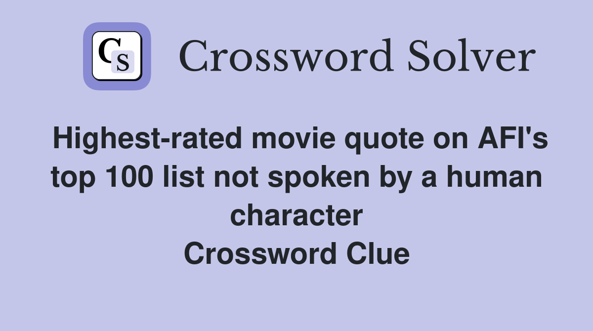 Highest-rated movie quote on AFI's top 100 list not spoken by a human character Crossword Clue