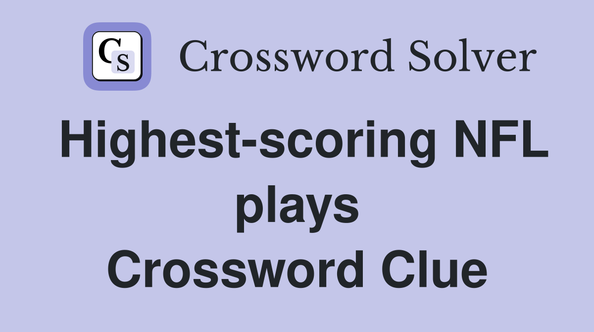 Highest-scoring NFL plays Crossword Clue