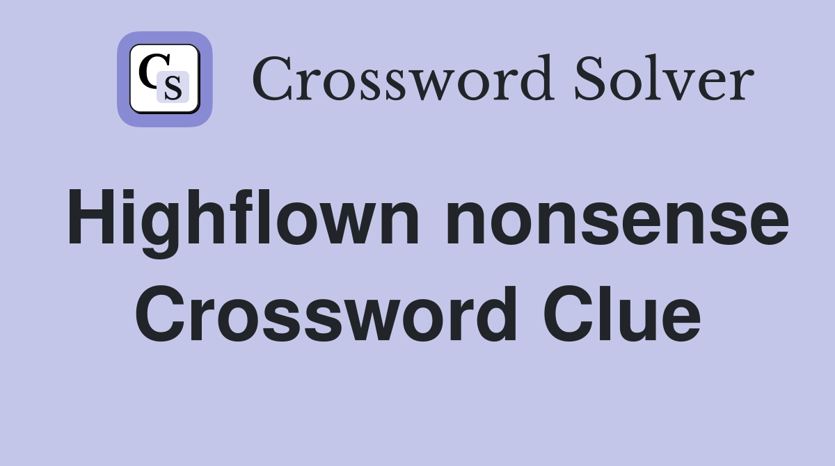 Highflown nonsense Crossword Clue