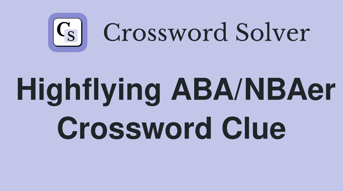Highflying ABA/NBAer Crossword Clue