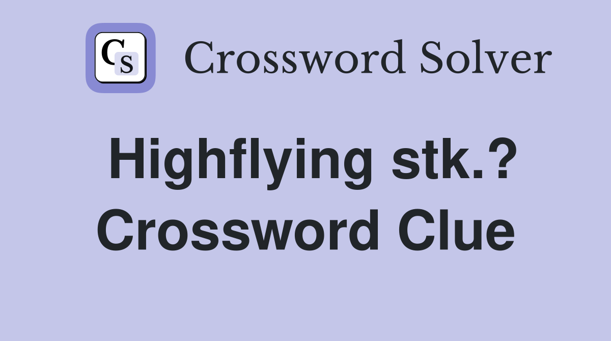 Highflying stk.? Crossword Clue