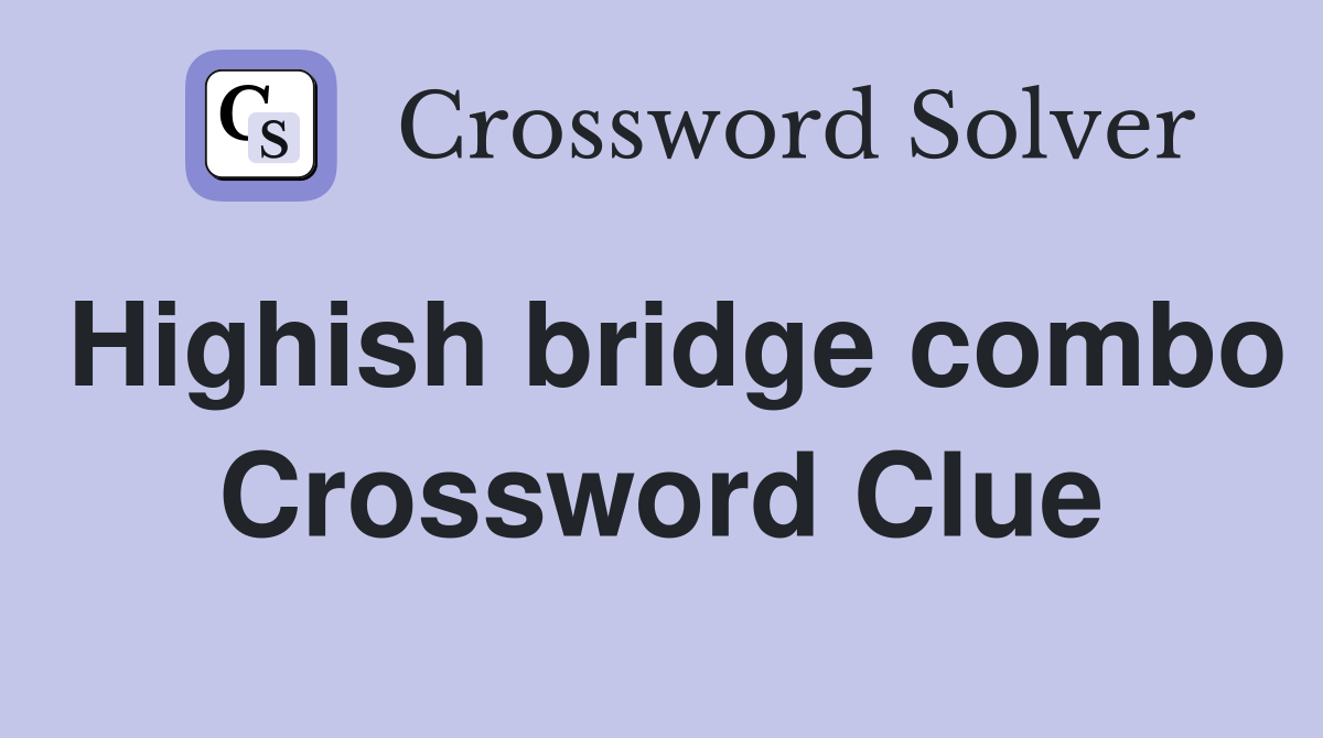 Highish bridge combo Crossword Clue