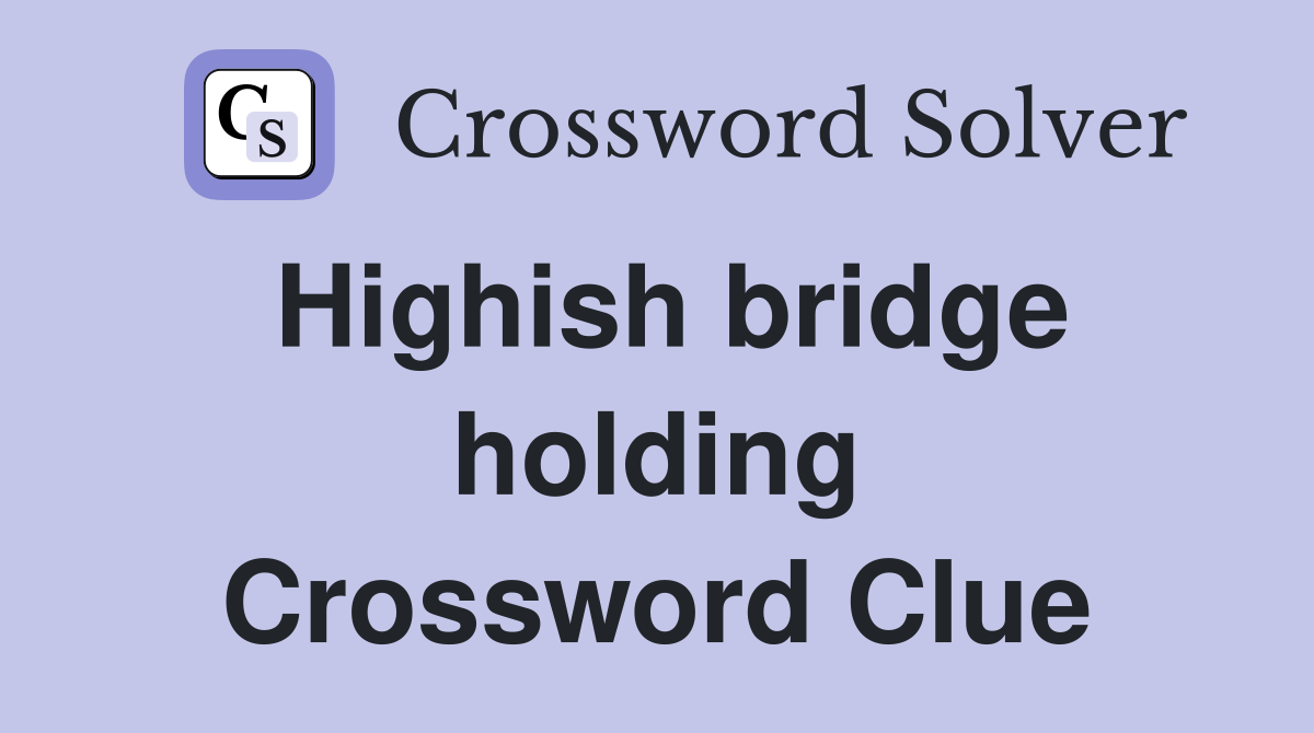 Highish bridge holding Crossword Clue