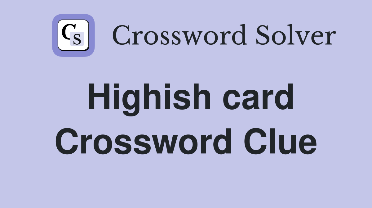Highish card Crossword Clue