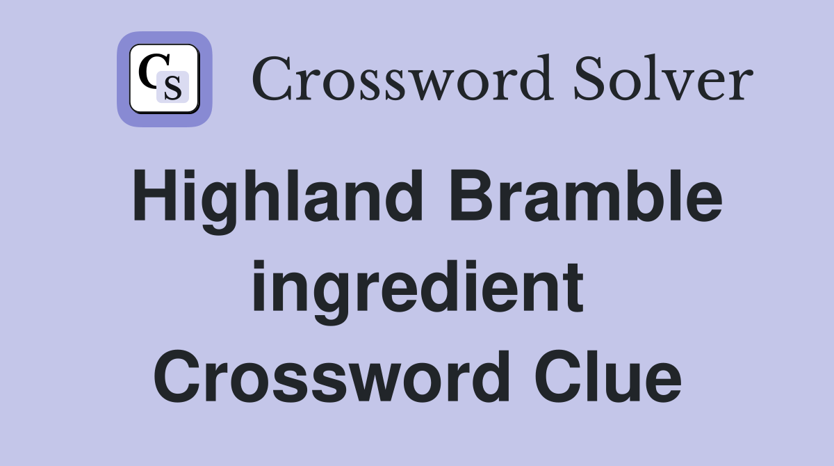 Highland Bramble ingredient Crossword Clue