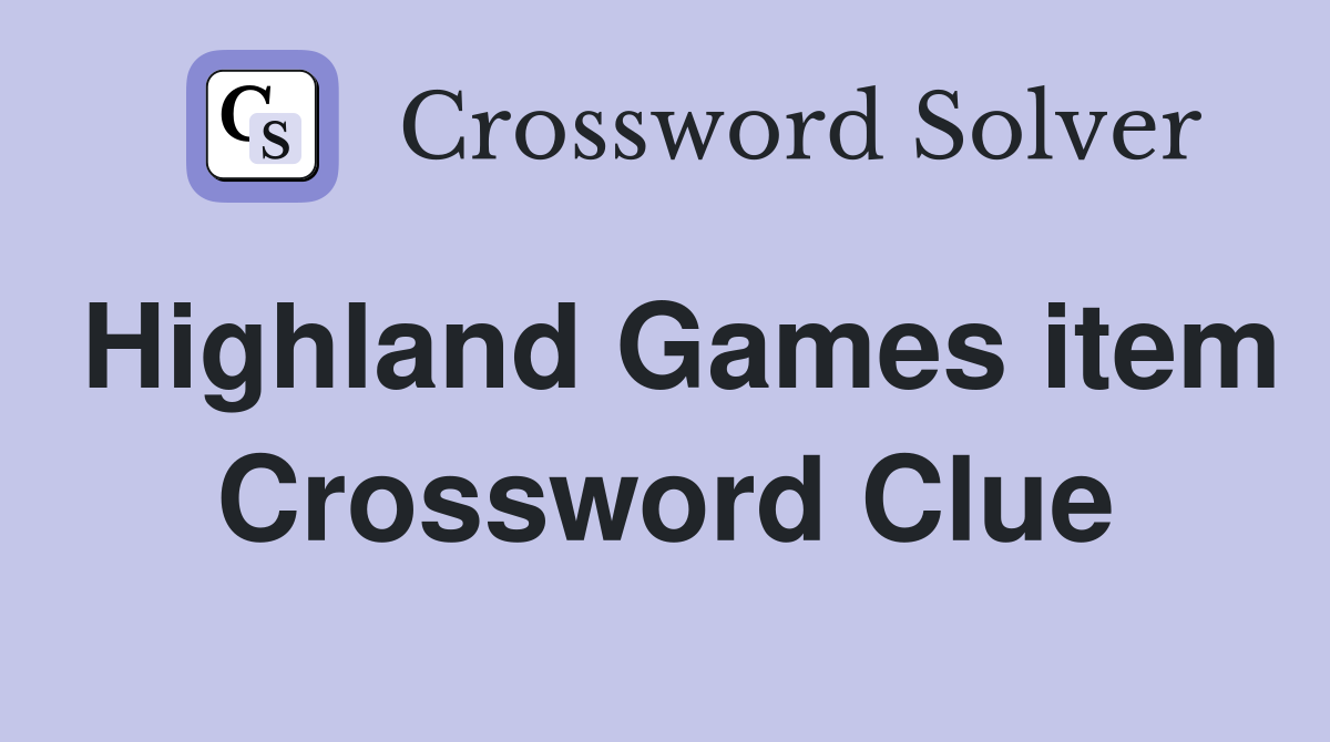 Highland Games item Crossword Clue