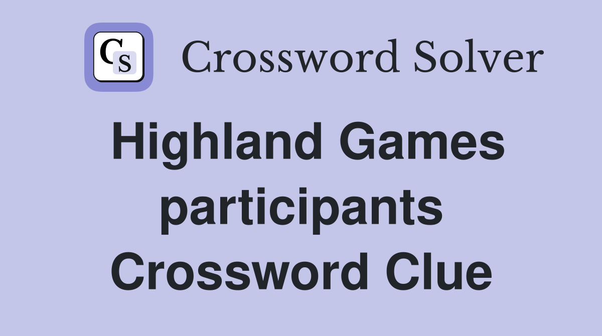 Highland Games participants Crossword Clue