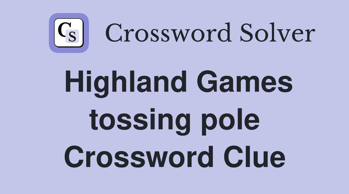 Highland Games tossing pole Crossword Clue