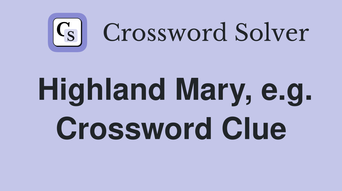 Highland Mary, e.g. Crossword Clue