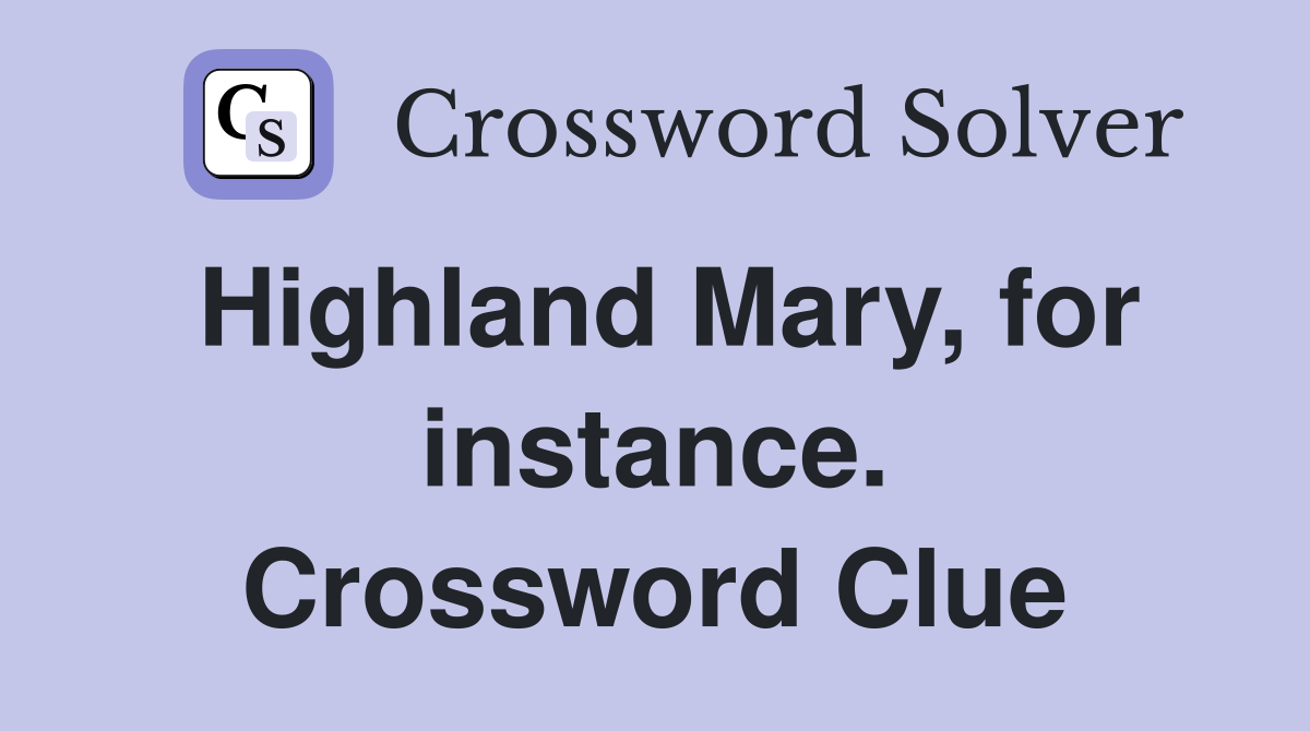 Highland Mary, for instance. Crossword Clue