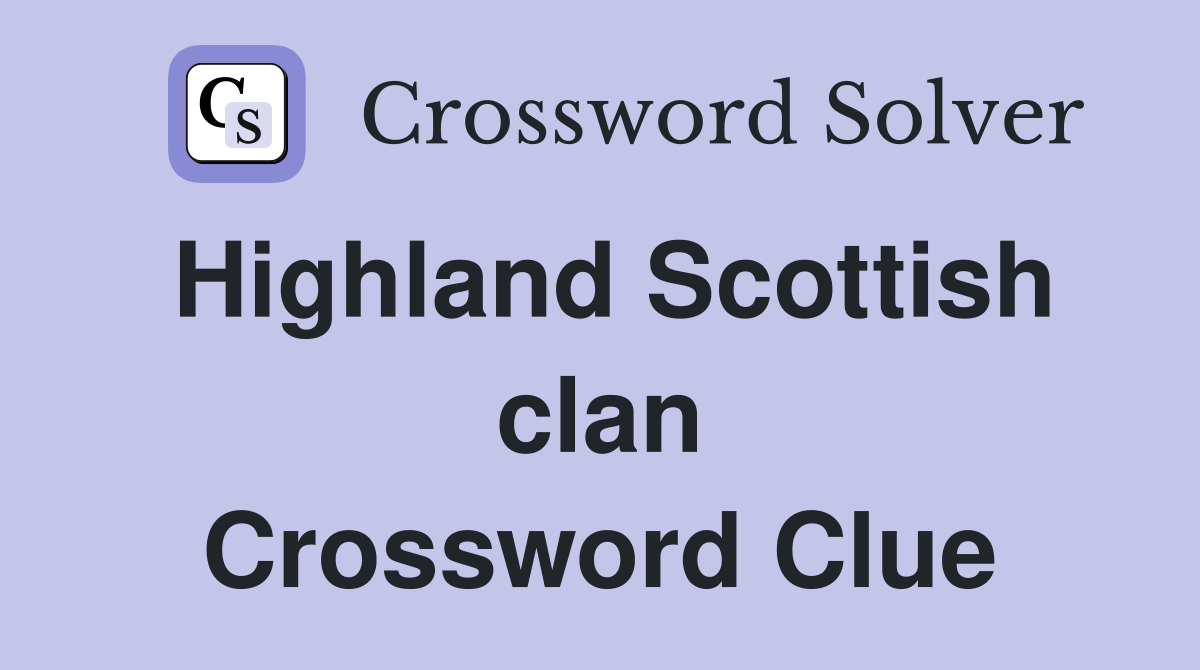 Highland Scottish clan Crossword Clue