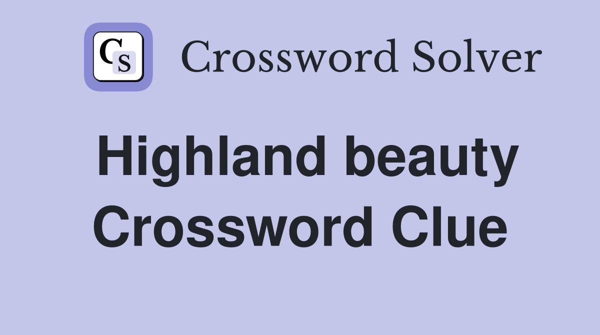 Highland beauty Crossword Clue