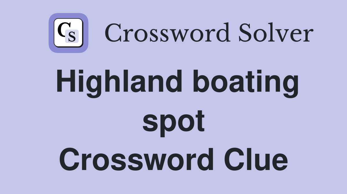 Highland boating spot Crossword Clue